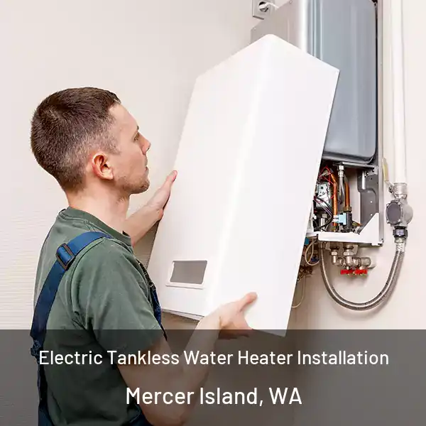  Electric Tankless Water Heater Installation Mercer Island, WA